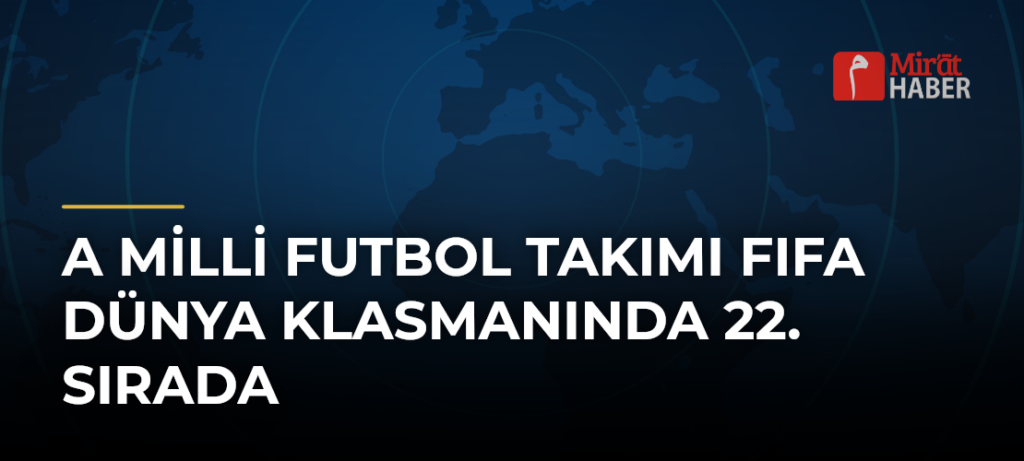A Milli Futbol Takımı FIFA Dünya Klasmanında 22. Sırada