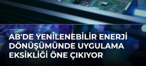AB’de Yenilenebilir Enerji Dönüşümünde Uygulama Eksikliği Öne Çıkıyor