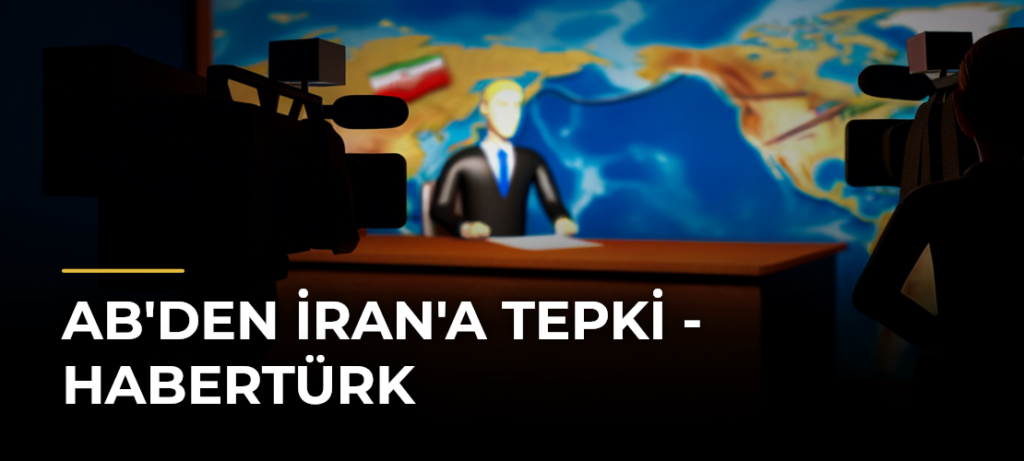 AB’den İran’a tepki – Habertürk