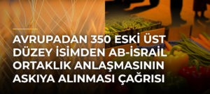 Avrupadan 350 eski üst düzey isimden AB-İsrail Ortaklık Anlaşmasının askıya alınması çağrısı