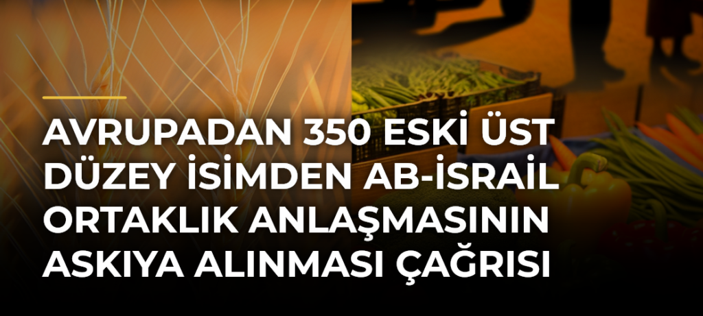 Avrupadan 350 eski üst düzey isimden AB-İsrail Ortaklık Anlaşmasının askıya alınması çağrısı