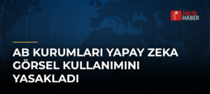 AB kurumları yapay zeka görsel kullanımını yasakladı