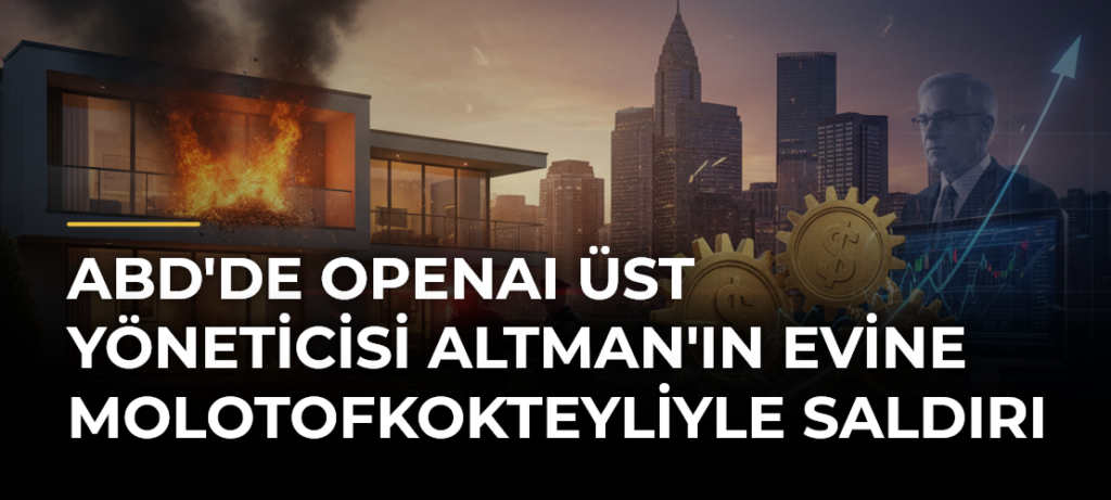 ABD’de OpenAI Üst Yöneticisi Altman’ın Evine Molotofkokteyliyle Saldırı