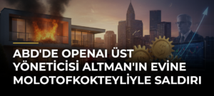 ABD’de OpenAI Üst Yöneticisi Altman’ın Evine Molotofkokteyliyle Saldırı