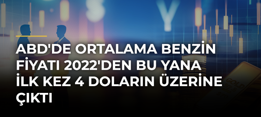 ABD’de ortalama benzin fiyatı 2022’den bu yana ilk kez 4 doların üzerine çıktı