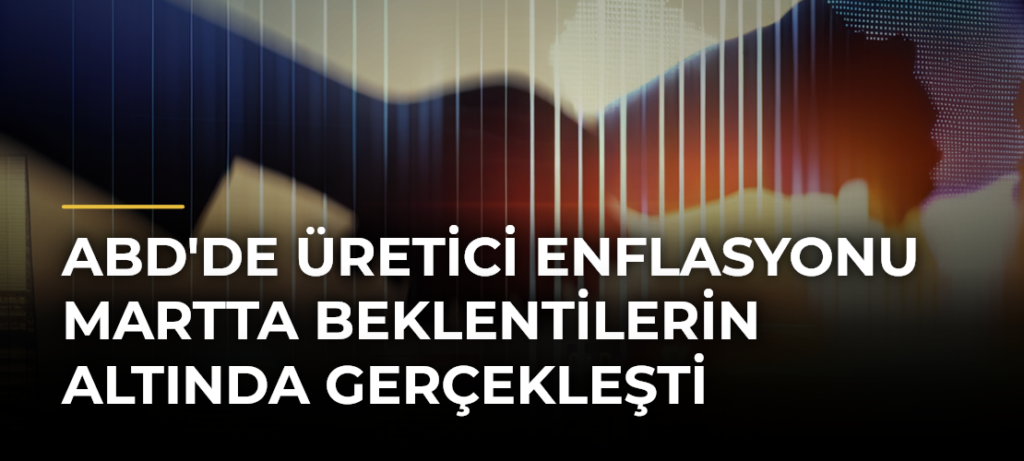 ABD’de Üretici Enflasyonu Martta Beklentilerin Altında Gerçekleşti