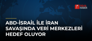 ABD-İsrail ile İran Savaşında Veri Merkezleri Hedef Oluyor