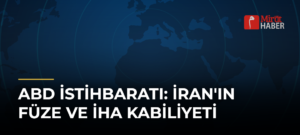 ABD İstihbaratı: İran’ın Füze ve İHA Kabiliyeti