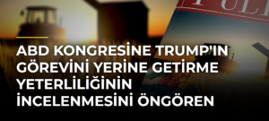ABD Kongresine Trump’ın Görevini Yerine Getirme Yeterliliğinin İncelenmesini Öngören Tasarı Sunuldu