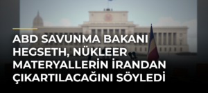 ABD Savunma Bakanı Hegseth, nükleer materyallerin İrandan çıkartılacağını söyledi