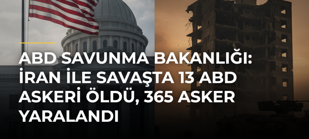 ABD Savunma Bakanlığı: İran ile savaşta 13 ABD askeri öldü, 365 asker yaralandı
