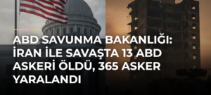 ABD Savunma Bakanlığı: İran ile savaşta 13 ABD askeri öldü, 365 asker yaralandı