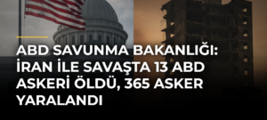 ABD Savunma Bakanlığı: İran ile savaşta 13 ABD askeri öldü, 365 asker yaralandı