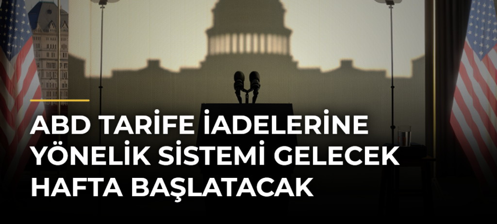 ABD Tarife İadelerine Yönelik Sistemi Gelecek Hafta Başlatacak