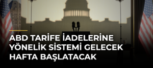 ABD Tarife İadelerine Yönelik Sistemi Gelecek Hafta Başlatacak