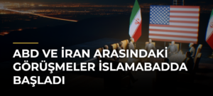 ABD ve İran arasındaki görüşmeler İslamabadda başladı