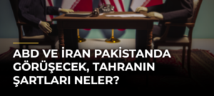 ABD ve İran Pakistanda görüşecek, Tahranın şartları neler?
