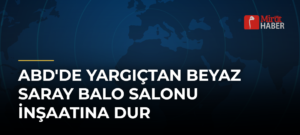 ABD’de yargıçtan Beyaz Saray balo salonu inşaatına dur