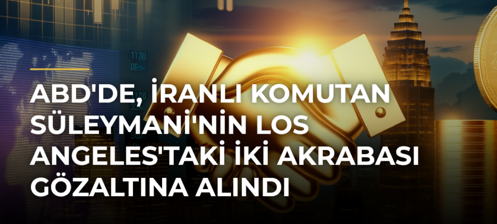 ABD’de, İranlı komutan Süleymani’nin Los Angeles’taki iki akrabası gözaltına alındı