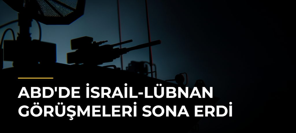 ABD’de İsrail-Lübnan görüşmeleri sona erdi
