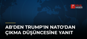 AB’den Trump’ın NATO’dan Çıkma Düşüncesine Yanıt