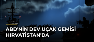ABD’nin dev uçak gemisi Hırvatistan’da
