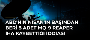 ABD’nin Nisan’ın Başından Beri 8 Adet MQ-9 Reaper İHA Kaybettiği İddiası