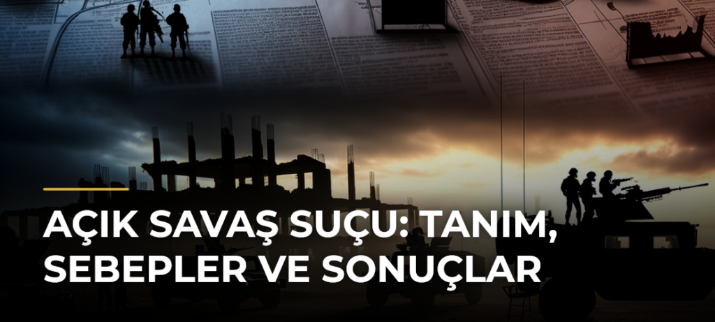 Açık Savaş Suçu: Tanım, Sebepler ve Sonuçlar