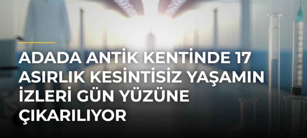 Adada Antik Kentinde 17 Asırlık Kesintisiz Yaşamın İzleri Gün Yüzüne Çıkarılıyor