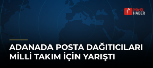 Adanada Posta Dağıtıcıları Milli Takım İçin Yarıştı