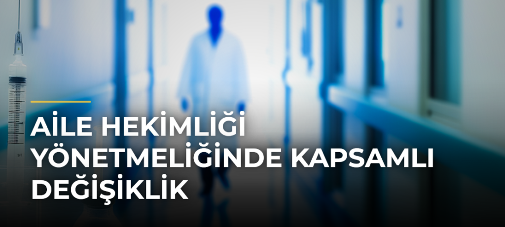 Aile hekimliği yönetmeliğinde kapsamlı değişiklik