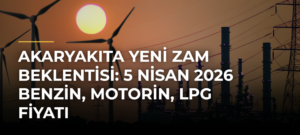 Akaryakıta yeni zam beklentisi: 5 Nisan 2026 benzin, motorin, LPG fiyatı