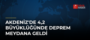 Akdeniz’de 4,2 Büyüklüğünde Deprem Meydana Geldi