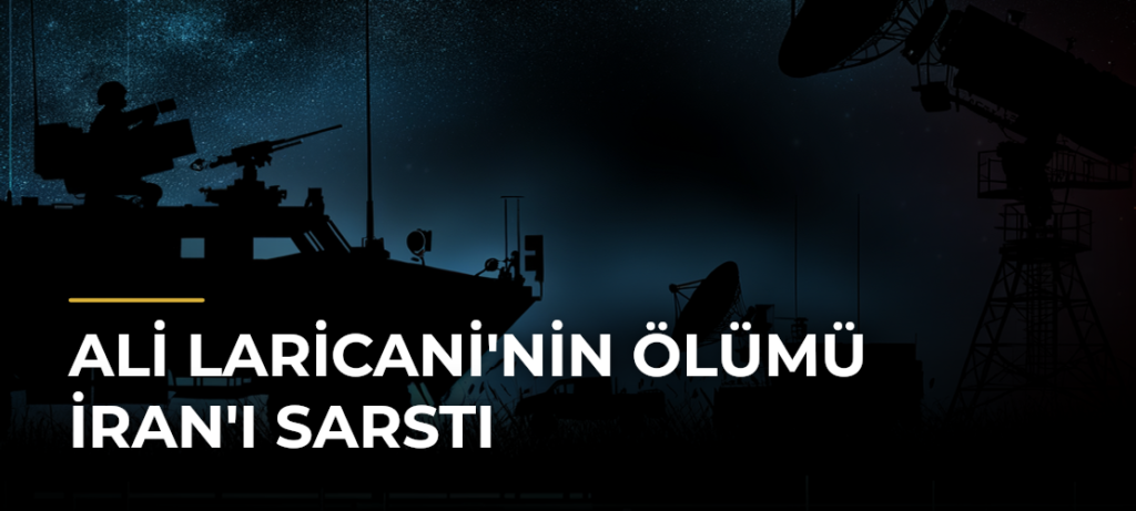 Ali Laricani’nin Ölümü İran’ı Sarstı