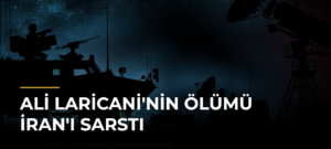 Ali Laricani’nin Ölümü İran’ı Sarstı