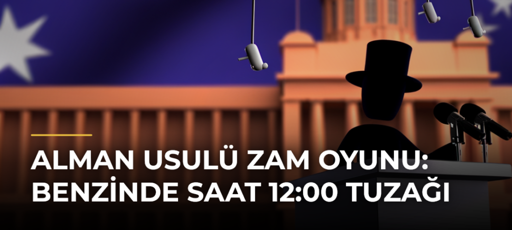 Alman Usulü Zam Oyunu: Benzinde Saat 12:00 Tuzağı