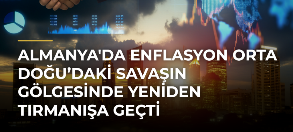 Almanya’da Enflasyon Orta Doğu’daki Savaşın Gölgesinde Yeniden Tırmanışa Geçti