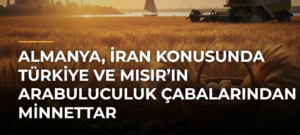 Almanya, İran konusunda Türkiye ve Mısır’ın arabuluculuk çabalarından minnettar