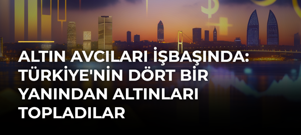 Altın Avcıları İşbaşında: Türkiye’nin Dört Bir Yanından Altınları Topladılar