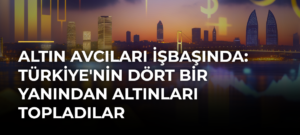 Altın Avcıları İşbaşında: Türkiye’nin Dört Bir Yanından Altınları Topladılar