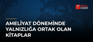 Ameliyat Döneminde Yalnızlığa Ortak Olan Kitaplar