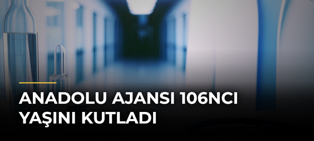 Anadolu Ajansı 106ncı yaşını kutladı