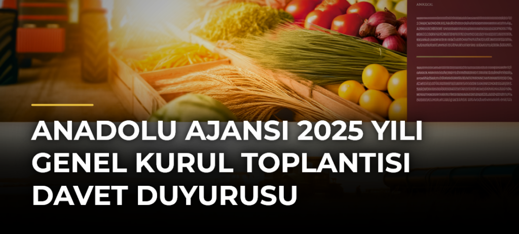Anadolu Ajansı 2025 Yılı Genel Kurul Toplantısı Davet Duyurusu