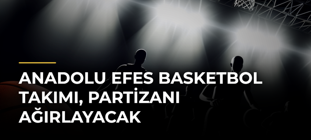 Anadolu Efes Basketbol Takımı, Partizanı Ağırlayacak