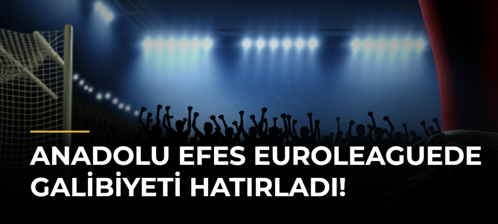 Anadolu Efes EuroLeaguede Galibiyeti Hatırladı!