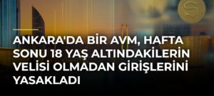 Ankara’da Bir AVM, Hafta Sonu 18 Yaş Altındakilerin Velisi Olmadan Girişlerini Yasakladı