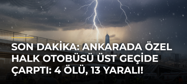 SON DAKİKA: Ankarada özel halk otobüsü üst geçide çarptı: 4 ölü, 13 yaralı!