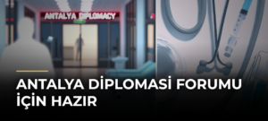 Antalya Diplomasi Forumu İçin Hazır