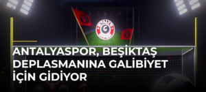 Antalyaspor, Beşiktaş deplasmanına galibiyet için gidiyor
