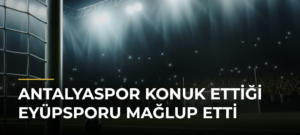 Antalyaspor konuk ettiği Eyüpsporu mağlup etti